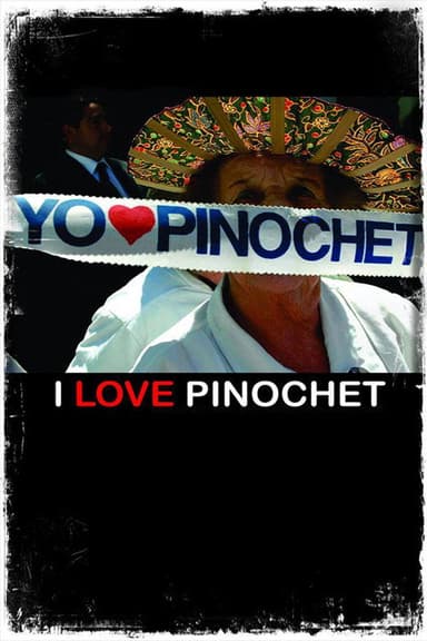 I Love Pinochet poster