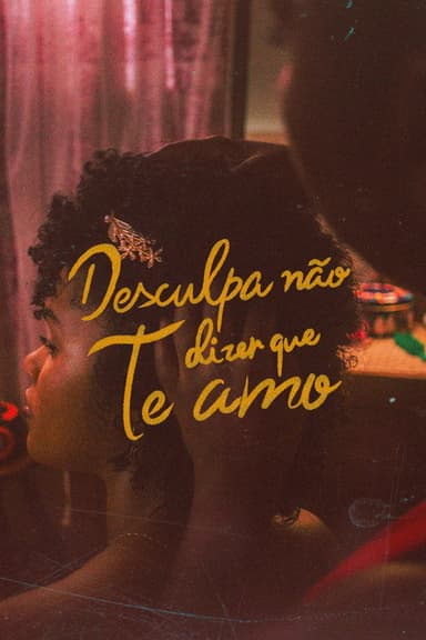 Desculpa Não Dizer Que Te Amo poster