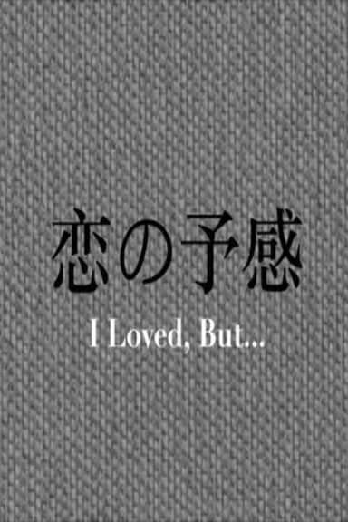 I Loved, But... poster