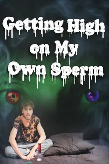 Getting High on My Own Sperm poster