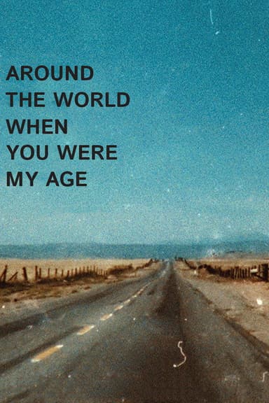 Around the World When You Were My Age poster