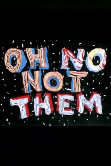 Oh No, Not Them poster