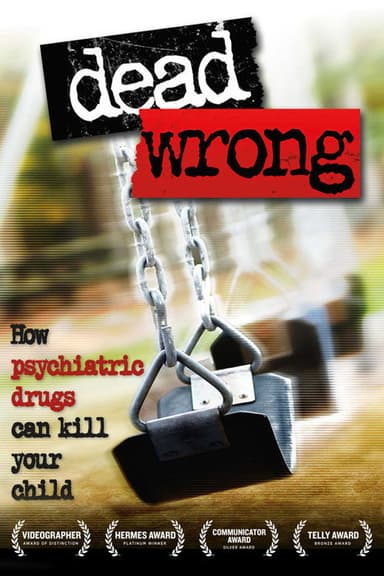 Dead Wrong: How Psychiatric Drugs Can Kill Your Child poster