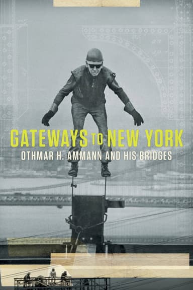 Gateways to New York: Othmar H. Ammann and his bridges poster