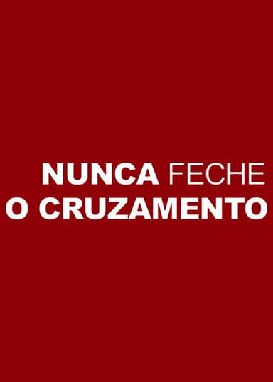Nunca Feche o Cruzamento poster
