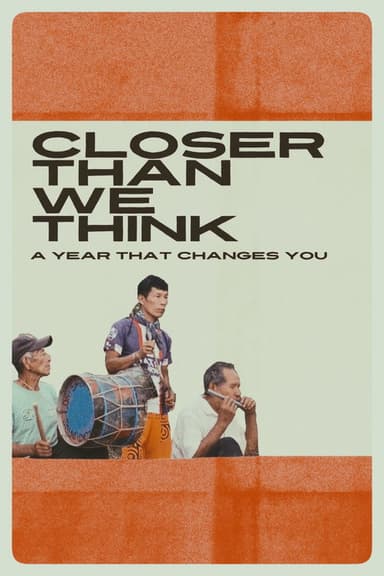 Closer Than We Think: A Year That Changes You poster