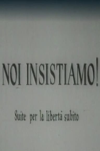 Noi insistiamo! Suite per la libertà subito poster