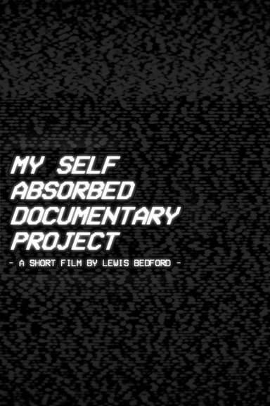 My Self Absorbed Documentary Project poster