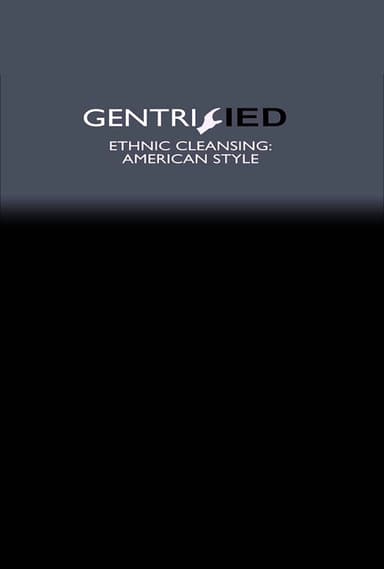 Gentrified: Ethnic Cleansing American Style poster