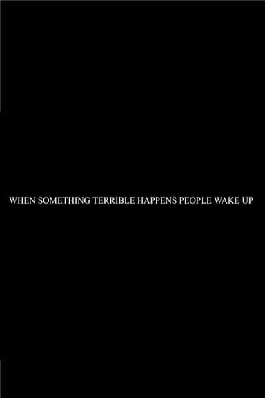 When Something Terrible Happens People Don't Wake Up poster