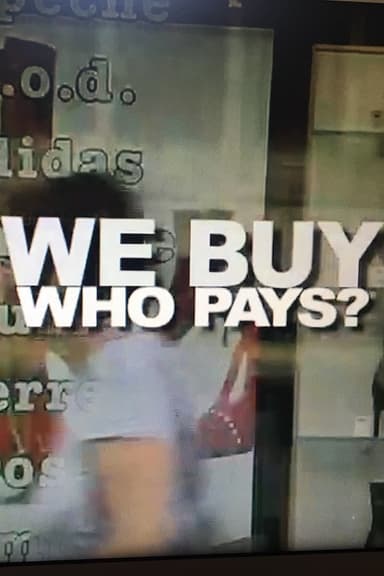 We Buy, Who Pays? poster