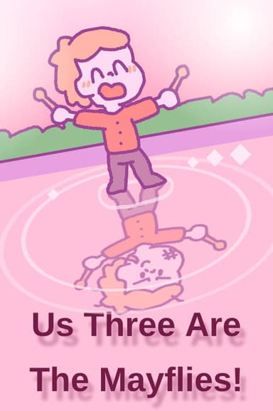Us Three Are The Mayflies! poster