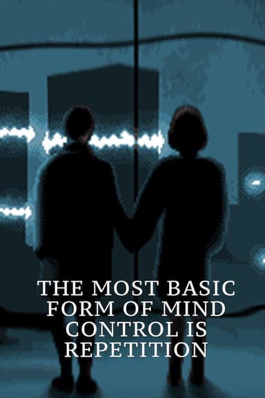 The Most Basic Form of Mind Control Is Repetition poster