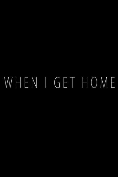 When I Get Home poster