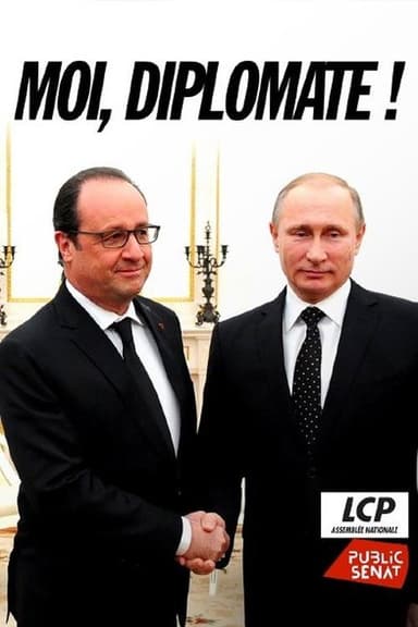 « Moi, diplomate ! » - Le monde de François Hollande poster