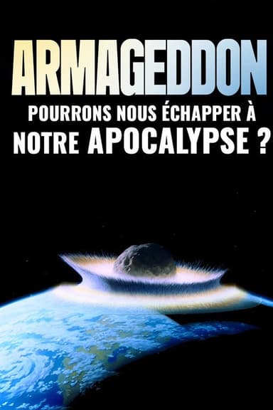 Armageddon : pourrons-nous échapper à notre apocalypse ? poster