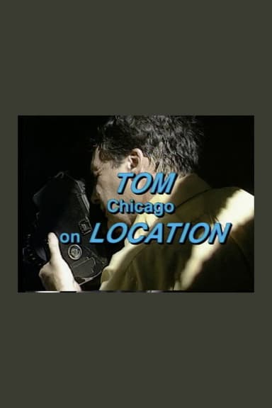 Tom Chicago on Location poster