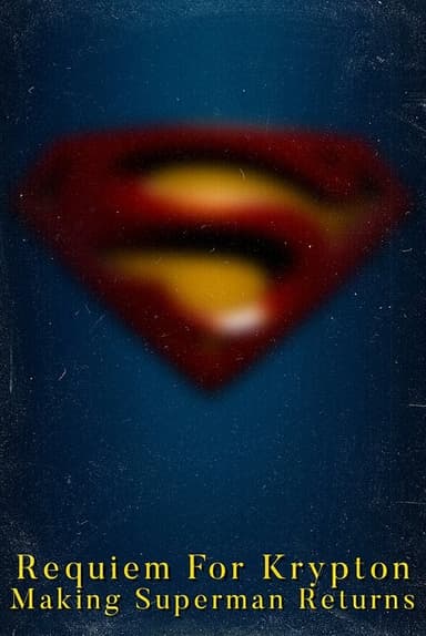 Requiem for Krypton: Making 'Superman Returns' poster