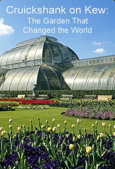Cruickshank on Kew: The Garden That Changed the World poster