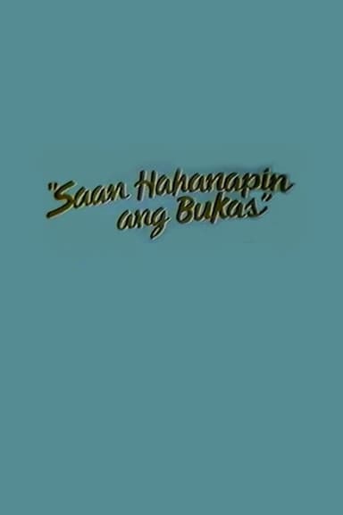 Saan Hahanapin Ang Bukas poster