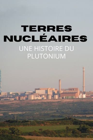 Terres nucléaires : Une histoire du plutonium poster