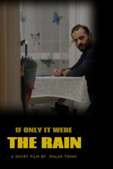 If Only It Were The Rain poster