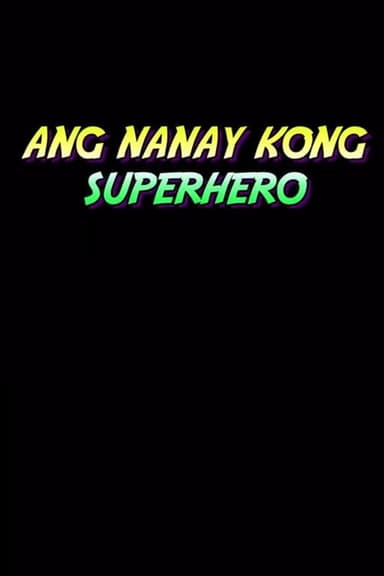 Ang Nanay Kong Superhero poster