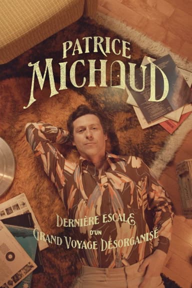 Patrice Michaud: Dernière escale d’un grand voyage désorganisé poster