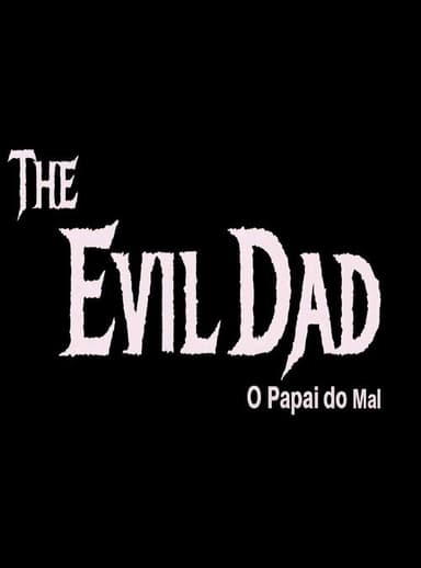 The Evil Dad: O Papai do Mal poster