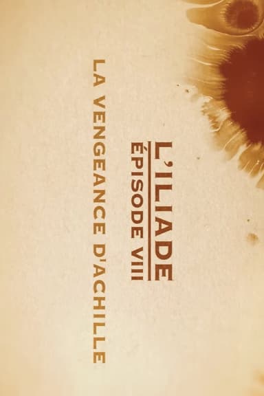 La vengeance d'Achille - L'Iliade Épisode 8 - Les grands mythes poster