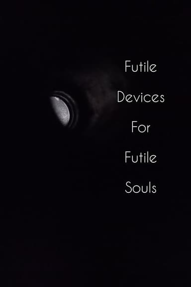 Futile Devices For Futile Souls poster