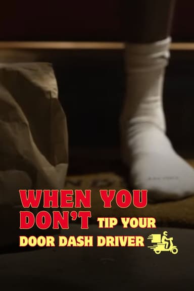 When You Don't Tip Your Door Dash Driver poster