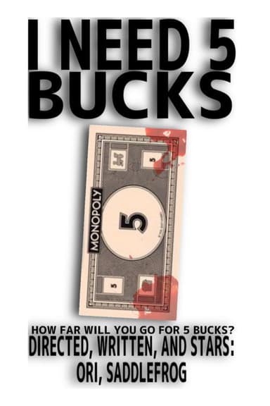 I Need 5 Bucks poster