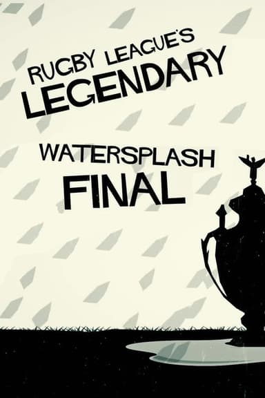Rugby League's Legendary Watersplash Final poster