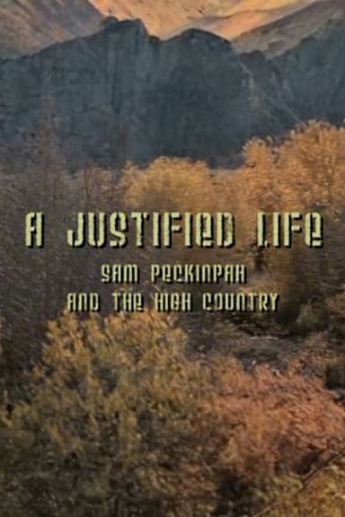 A Justified Life: Sam Peckinpah and the High Country poster