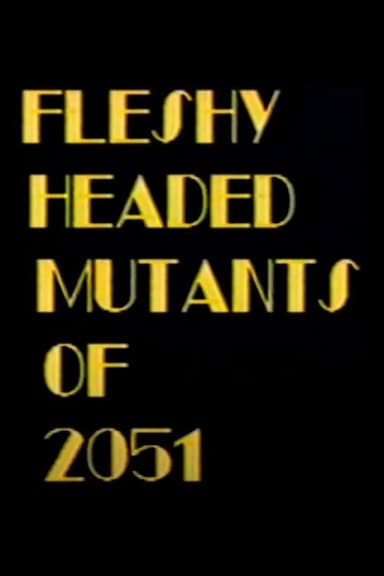 Fleshy Headed Mutants of 2051 poster