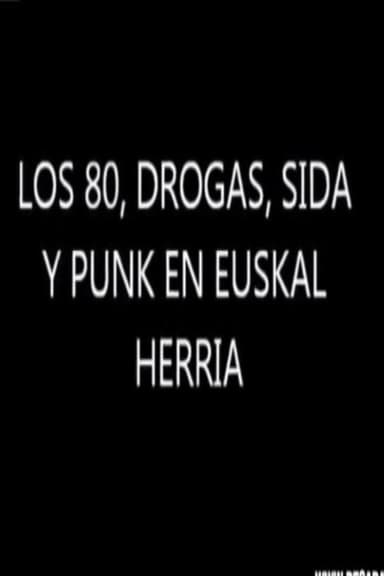 Los 80. Drogas, Sida y Punk en Euskal Herria poster