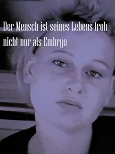 Der Mensch ist seines Lebens froh - nicht nur als Embryo poster