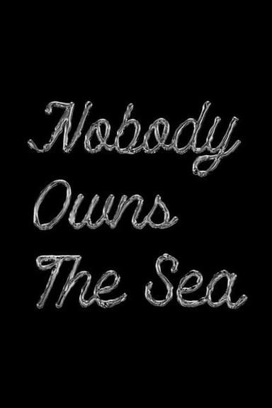 Nobody Owns the Sea poster