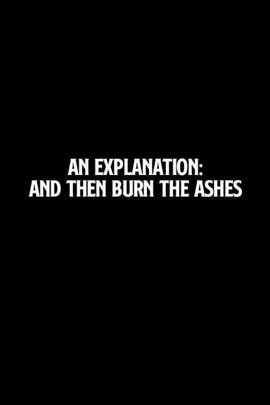 An Explanation: And Then Burn the Ashes poster