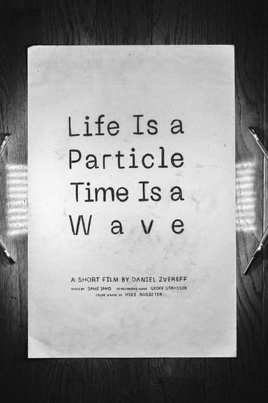 Life Is a Particle Time Is a Wave poster