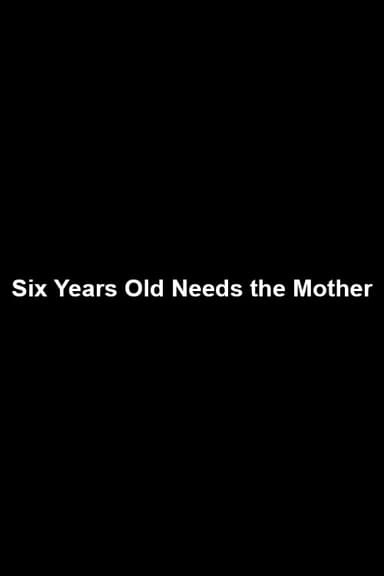 Six Years Old Needs the Mother poster