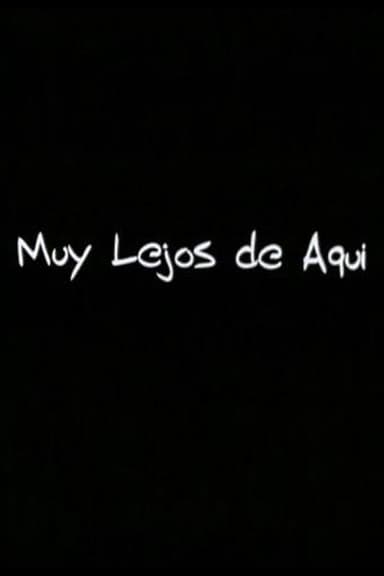Muy Lejos de Aqui poster