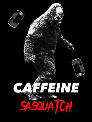 CAFFEINE SASQUATCH poster