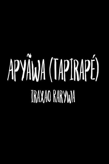 Apyãwa (Tapirapé): Iraxao Rarywa poster