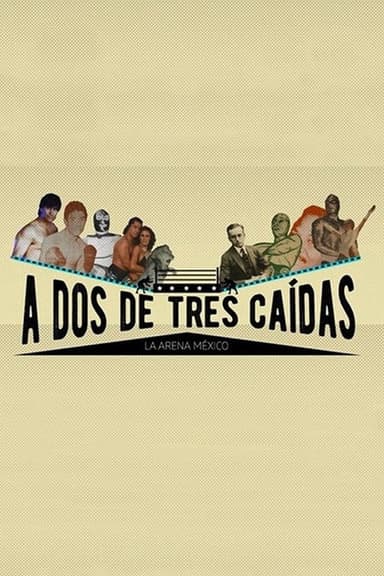A dos de tres caídas: la Arena México poster