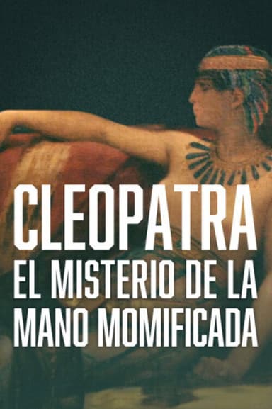 Cleopatra - The Mystery of the Mummified Hand poster