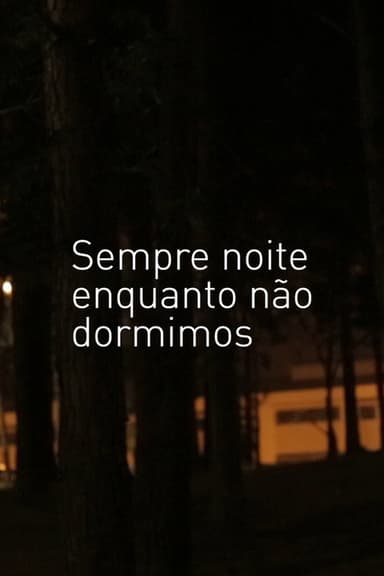 Sempre Noite enquanto não Dormimos poster