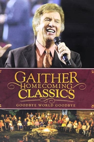 Gaither Homecoming Classics Goodbye World, Goodbye poster