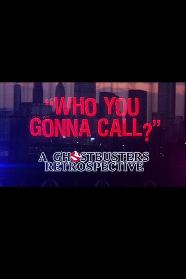 Who You Gonna Call?: A Ghostbusters Retrospective poster